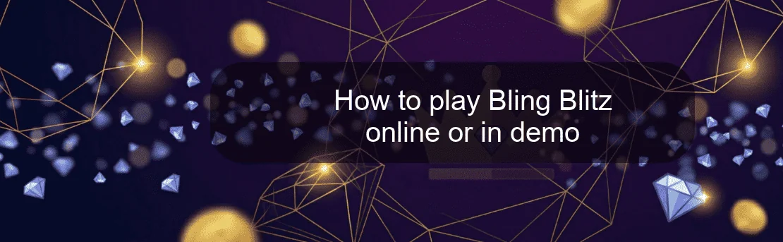 How to play Bling Blitz online or in demo
